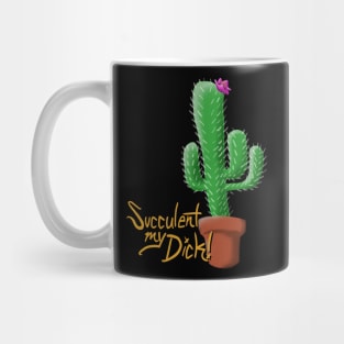 Succulent my D*ck Mug